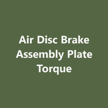 Picture for category Air Disc Brake Assembly Plate Torque