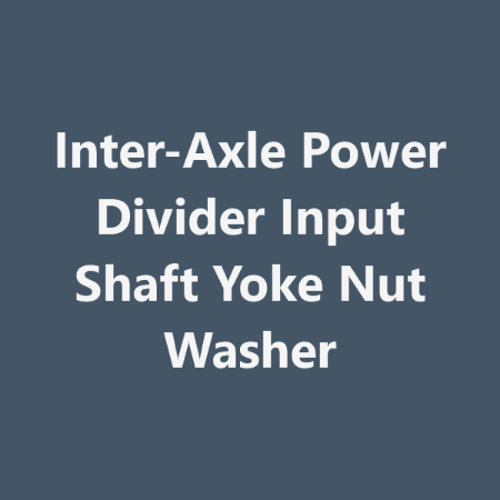 Picture for category Inter-Axle Power Divider Input Shaft Yoke Nut Washer